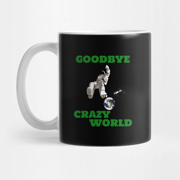 Goodbye Crazy World Space Astronaut by Witster-Astrotees